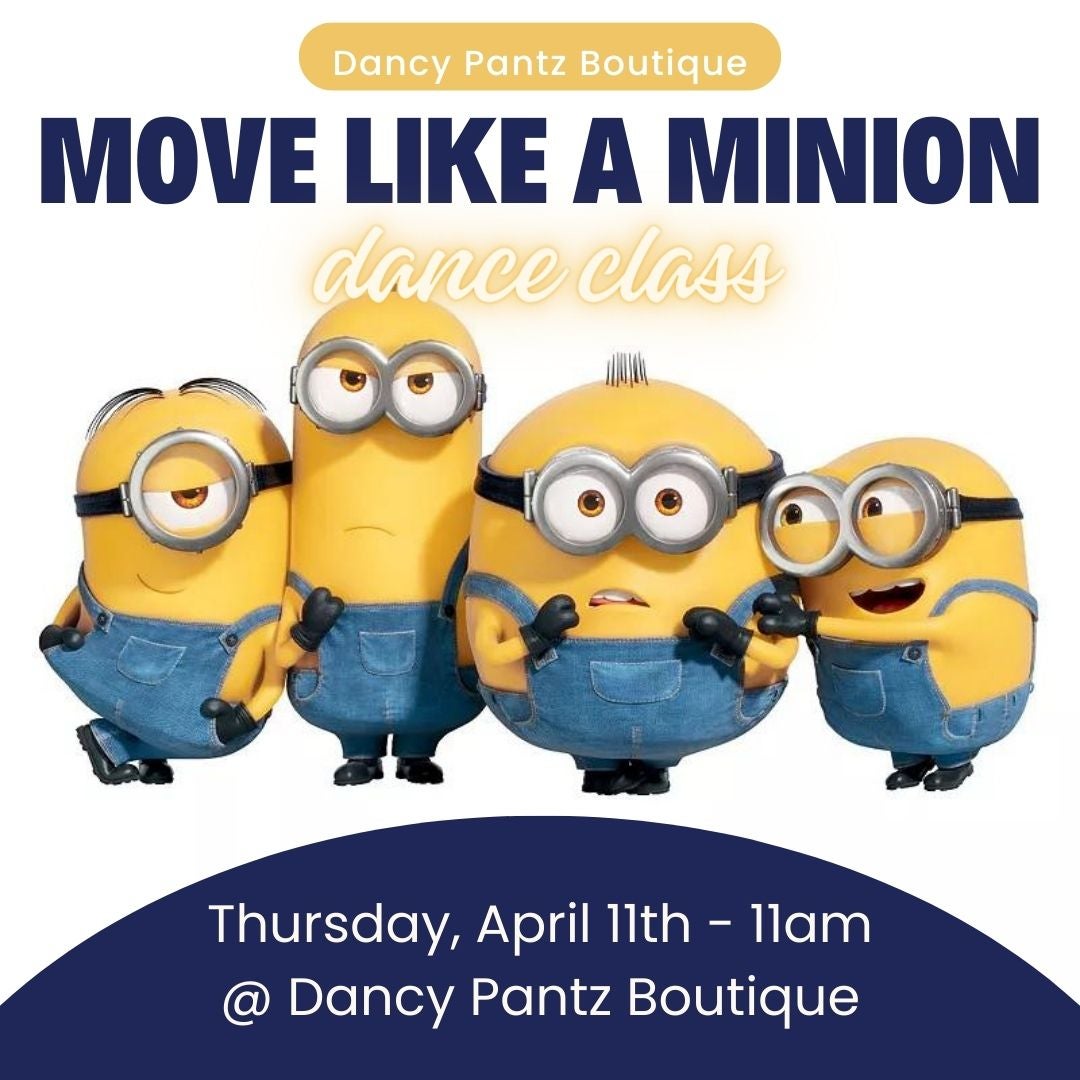 Move Like A Minion Dance Class Dancy Pantz Boutique For all